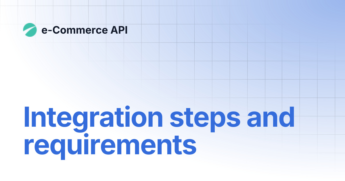 Integration steps and requirements | e-Commerce API
