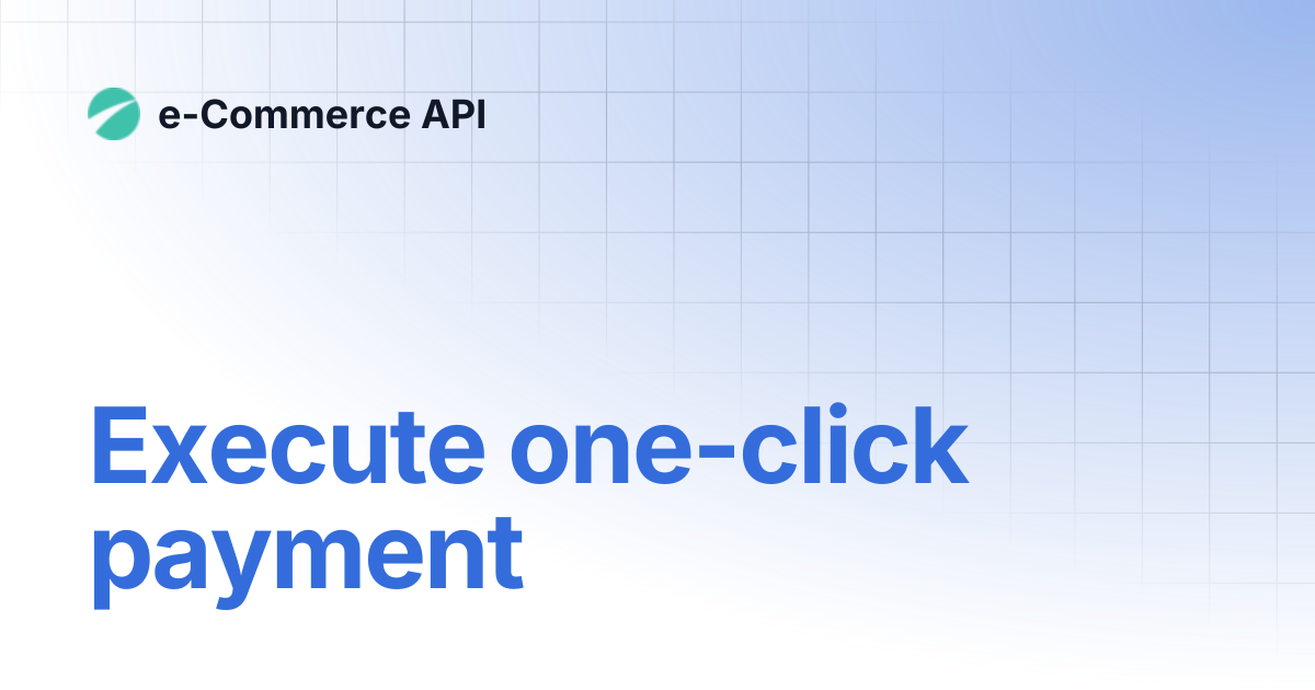 Execute one-click payment | e-Commerce API